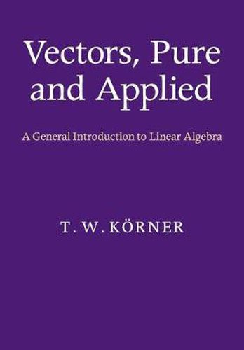 Cover image for Vectors, Pure and Applied: A General Introduction to Linear Algebra