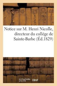 Cover image for Notice Sur M. Henri Nicolle, Directeur Du College de Sainte-Barbe