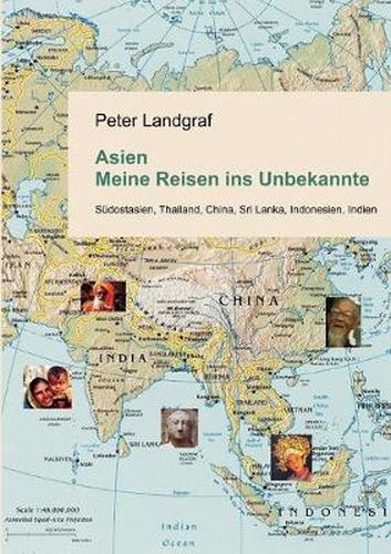 Cover image for Asien - Meine Reisen ins Unbekannte: Sudostasien, Thailand, China, Sri Lanka, Indonesien, Indien