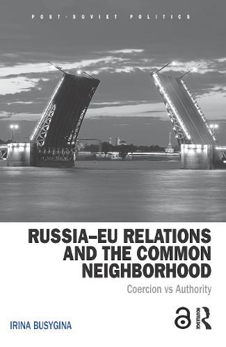 Cover image for Russia-EU Relations and the Common Neighborhood: Coercion vs. Authority