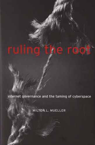 Cover image for Ruling the Root: Internet Governance and the Taming of Cyberspace