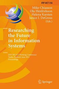 Cover image for Researching the Future in Information Systems: IFIP WG 8.2 Working Conference, Future IS 2011, Turku, Finland, June 6-8, 2011, Proceedings