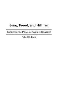 Cover image for Jung, Freud, and Hillman: Three Depth Psychologies in Context