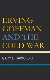 Cover image for Erving Goffman and the Cold War