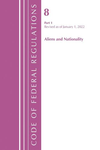 Cover image for Code of Federal Regulations, Title 08 Aliens and Nationality, Revised as of January 1, 2022 Pt1