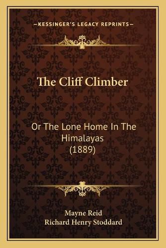 Cover image for The Cliff Climber: Or the Lone Home in the Himalayas (1889)