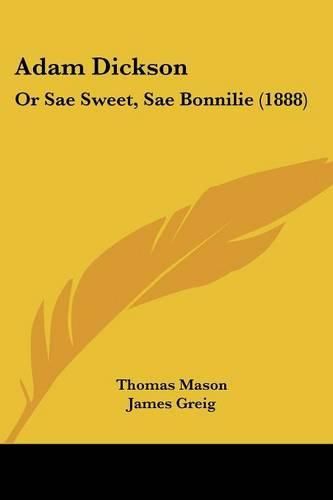 Cover image for Adam Dickson: Or Sae Sweet, Sae Bonnilie (1888)