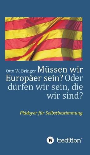 Cover image for Mussen wir Europaer sein? Oder durfen wir sein, die wir sind?: Pladoyer fur Selbstbestimmung