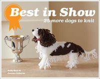 Cover image for Best In Show: 25 more dogs to knit