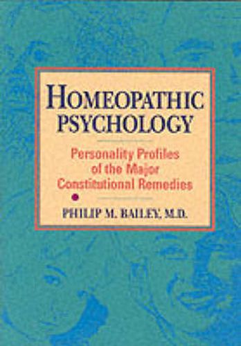 Homeopathic Psychology: Personalities of the Major Constitutional Remedies