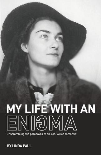 Cover image for My Life With an Enigma: Unscrambling the paradoxes of an iron-willed romantic