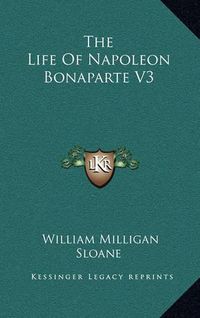 Cover image for The Life of Napoleon Bonaparte V3