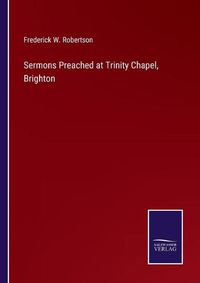 Cover image for Sermons Preached at Trinity Chapel, Brighton