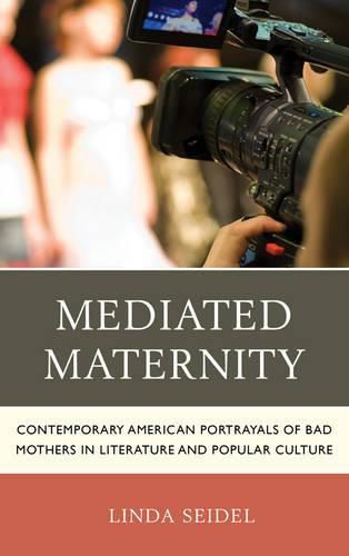 Cover image for Mediated Maternity: Contemporary American Portrayals of Bad Mothers in Literature and Popular Culture