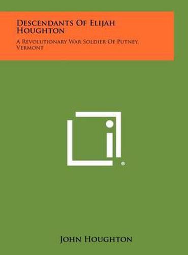 Cover image for Descendants of Elijah Houghton: A Revolutionary War Soldier of Putney, Vermont