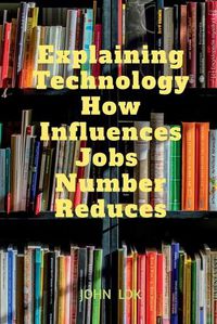 Cover image for Explaining Technology How Influences Jobs Number Reduces