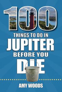 Cover image for 100 Things to Do in Jupiter Before You Die