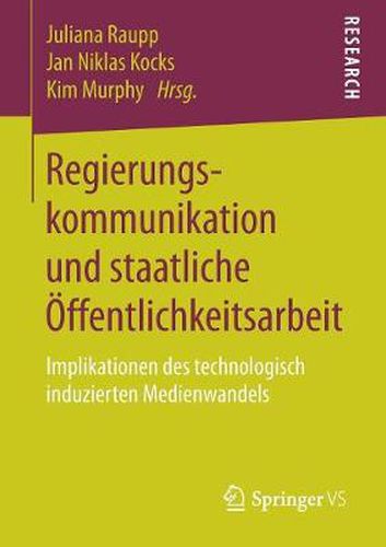 Cover image for Regierungskommunikation und staatliche OEffentlichkeitsarbeit: Implikationen des technologisch induzierten Medienwandels
