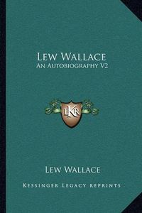 Cover image for Lew Wallace: An Autobiography V2