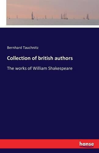 Collection of british authors: The works of William Shakespeare