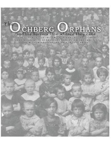 The Ochberg Orphans and the horrors from whence they came: The rescue in 1921 of 181 Jewish Orphans by Isaac Ochberg, the representative of the South African Jewish Community, from the horrors of the 'Pale of Settlement'.