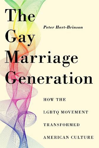 Cover image for The Gay Marriage Generation: How the LGBTQ Movement Transformed American Culture