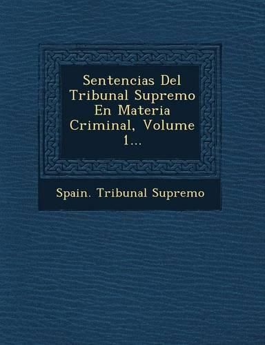 Cover image for Sentencias del Tribunal Supremo En Materia Criminal, Volume 1...