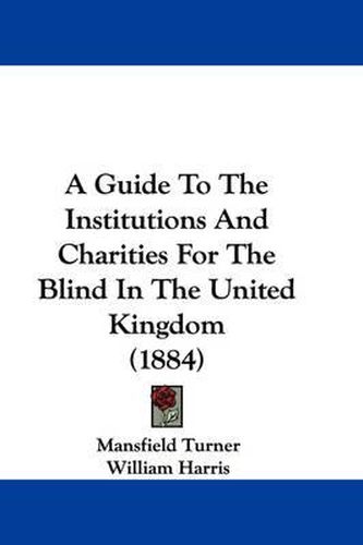 A Guide to the Institutions and Charities for the Blind in the United Kingdom (1884)