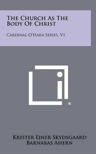 Cover image for The Church as the Body of Christ: Cardinal O'Hara Series, V1