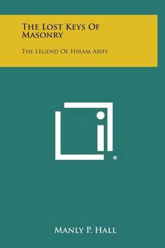 Cover image for The Lost Keys of Masonry: The Legend of Hiram Abiff