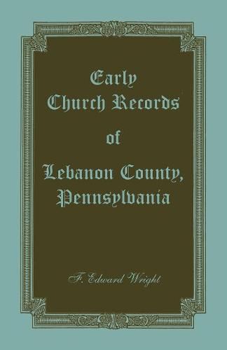 Early Church Records of Lebanon County, Pennsylvania