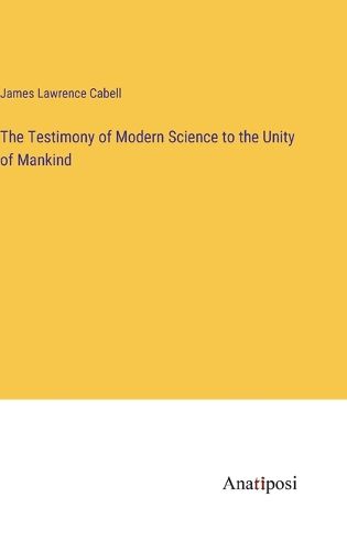 Cover image for The Testimony of Modern Science to the Unity of Mankind