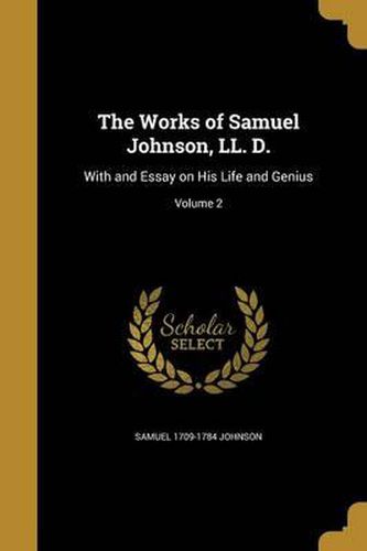 The Works of Samuel Johnson, LL. D.: With and Essay on His Life and Genius; Volume 2