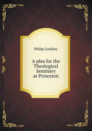 Cover image for A plea for the Theological Seminary at Princeton