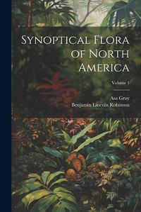 Cover image for Synoptical Flora of North America; Volume 1