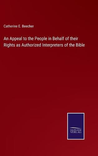 Cover image for An Appeal to the People in Behalf of their Rights as Authorized Interpreters of the Bible