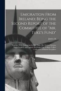 Cover image for Emigration From Ireland; Being the Second Report of the Committee of "Mr. Tuke's Fund"