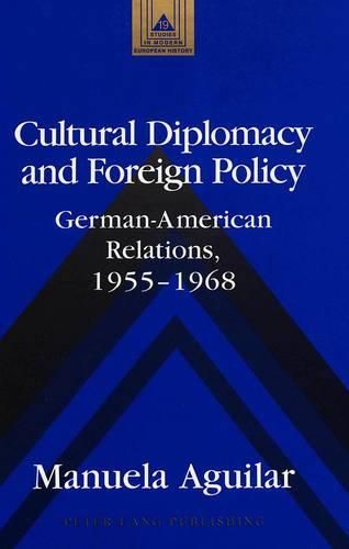 Cover image for Cultural Diplomacy and Foreign Policy: German-American Relations, 1955-1968