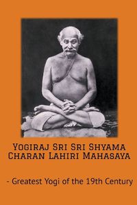 Cover image for Yogiraj Sri Sri Shyama Charan Lahiri Mahasaya