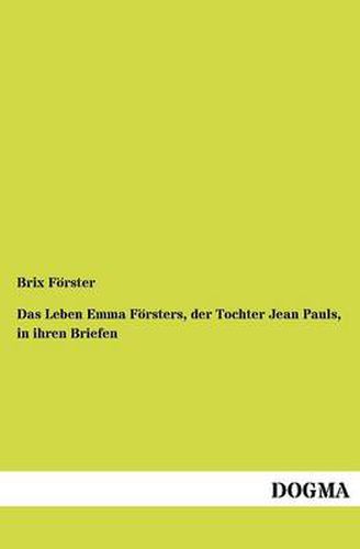 Cover image for Das Leben Emma F Rsters, Der Tochter Jean Pauls, in Ihren Briefen