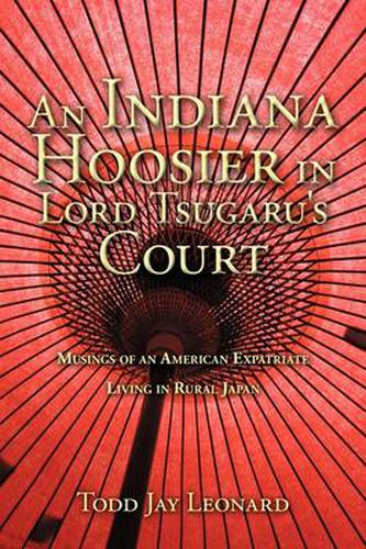 An Indiana Hoosier in Lord Tsugaru's Court: Musings of an American Expatriate Living in Rural Japan