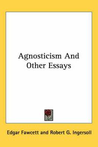 Cover image for Agnosticism and Other Essays