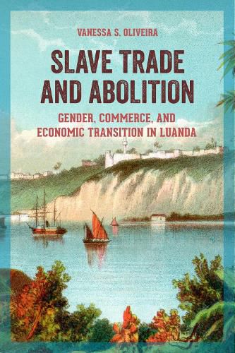 Cover image for Slave Trade and Abolition: Gender, Commerce, and Economic Transition in Luanda