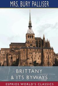 Cover image for Brittany and Its Byways (Esprios Classics)