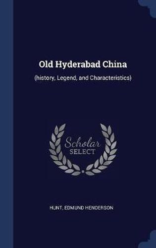 Cover image for Old Hyderabad China: (History, Legend, and Characteristics)