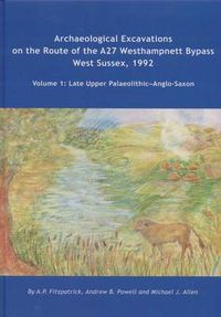 Cover image for Archaeological Excavations on the Route of the A27 Westhampnett Bypass West Sussex, 1992