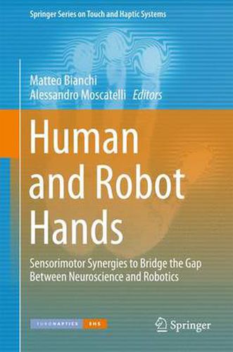 Cover image for Human and Robot Hands: Sensorimotor Synergies to Bridge the Gap Between Neuroscience and Robotics