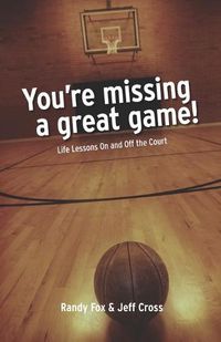 Cover image for You're Missing A Great Game: Life Lessons On and Off The Court