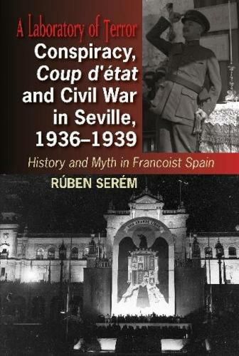 Cover image for Conspiracy, Coup d'etat & Civil War in Seville, 1936-1939: History & Myth in Francoist Spain