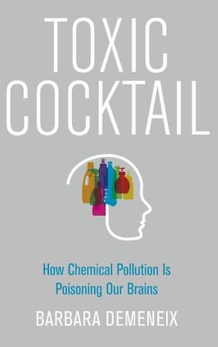 Cover image for Toxic Cocktail: How Chemical Pollution Is Poisoning Our Brains